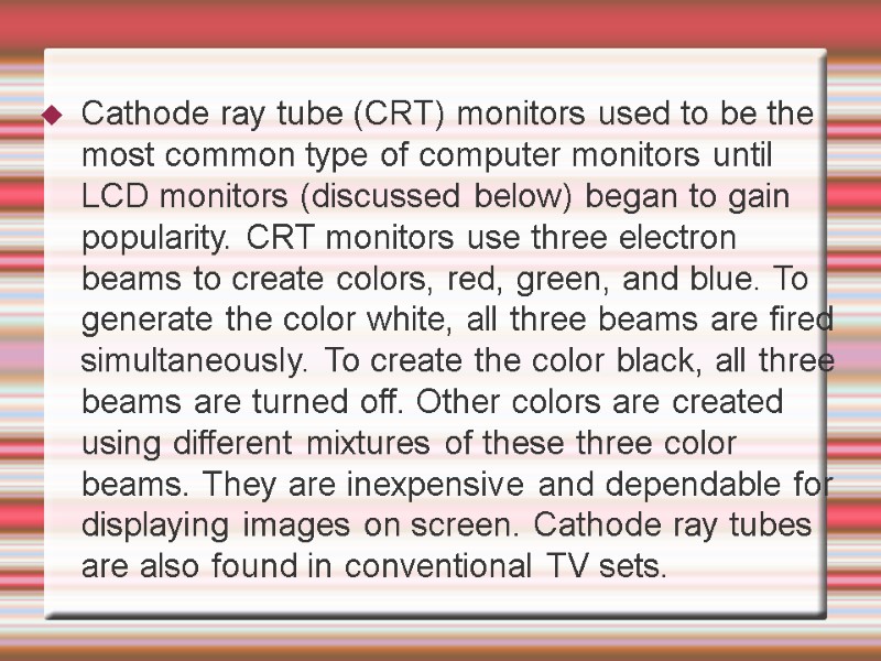 Cathode ray tube (CRT) monitors used to be the most common type of computer